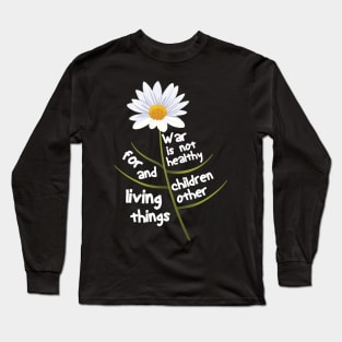 War Is Not Healthy For Children And Other Living Things Long Sleeve T-Shirt